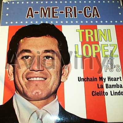 TRINI LOPEZ - A-me-ri-ca Live At Pj's - Unchain My Heart Record