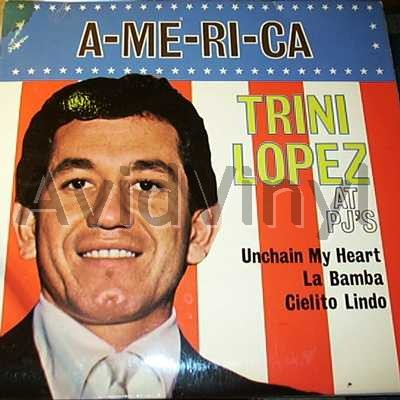 TRINI LOPEZ - A-me-ri-ca Live At Pj's - Unchain My Heart LP