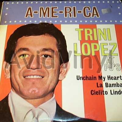 TRINI LOPEZ - A-me-ri-ca Live At Pj's - Unchain My Heart Album