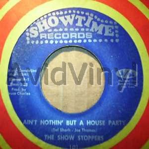 SHOW STOPPERS - Ain't Nothin' But A House Party / What Can A Man Do