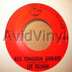 LEE TILLMAN - Kiss Tomorrow Good Bye / One Kind Of Love