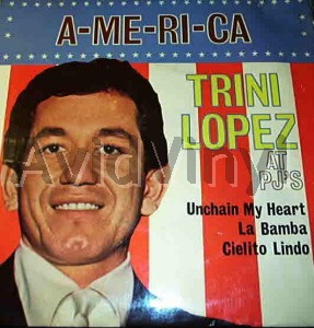 TRINI LOPEZ - A-me-ri-ca Live At Pj's - Unchain My Heart