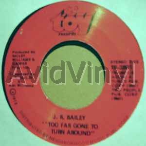 J. R. BAILEY - TOO FAR GONE TO TURN AROUND / LOVE LOVE LOVE - 45T x 1