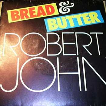 ROBERT JOHN — BREAD AND BUTTER / IF YOU DON'T WANT MY LOVE record label scan