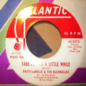 PATTI LABELLE AND THE BLUEBELLES TAKE ME FOR A LITTLE WHILE / I DON'T WANT TO GO ON WITHOUT YOU