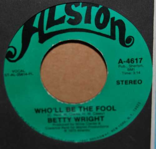 BETTY WRIGHT WHO'LL BE THE FOOL / IT'S HARD TO STOP