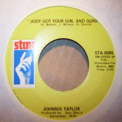 JOHNNIE TAYLOR JODY GOT YOUR GIRL AND GONE / A FOOL LIKE ME