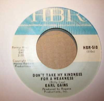 EARL GAINS DON'T TAKE MY KINDNESS FOR WEAKNESS / I HAVE LOVED AND I HAVE LIVED