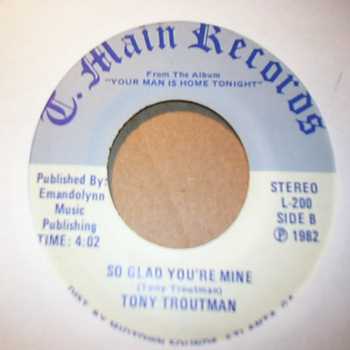 TONY TROUTMAN SO GLAD YOURE MINE / YOUR MAN IS HOME TONIGHT