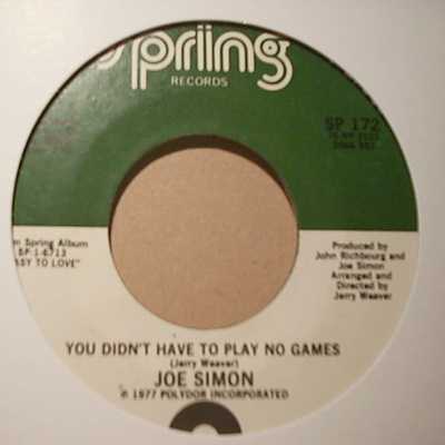 JOE SIMON YOU DIDN'T HAVE TO PLAY NO GAMES / WHAT'S LEFT TO DO