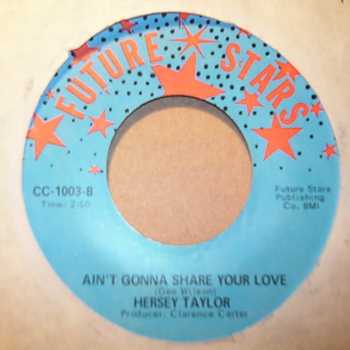 HERSEY TAYLOR — AIN'T GONNA SHARE YOUR LOVE / CUT YOU A LOOSE record label scan