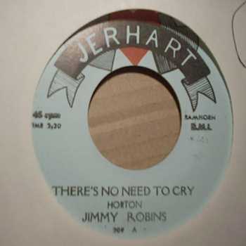 JIMMY ROBINS IN MY HEART / THERE'S NO NEED TO CRY