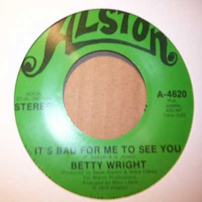 BETTY WRIGHT — IT'S BAD FOR ME TO SEE YOU / ONE THING LEADS TO ANOTHER record label scan