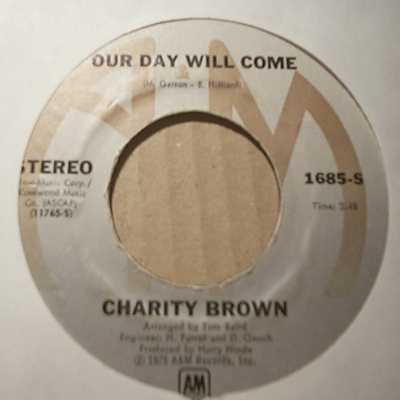 CHARITY BROWN — OUR DAY WILL COME / TAKE ME IN YOUR ARMS record label scan