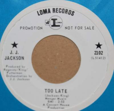 J. J. JACKSON TOO LATE / YOU DO IT CAUSE YOU WANNA