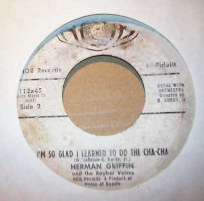 HERMAN GRIFFIN AND RAYBER VOICES — I'M SO GLAD I LEARNED TO DO THE CHA CHA  / I NEED YOU record label scan