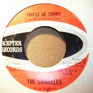 SHIRELLES — YOU'LL BE SORRY / EVERYBODY'S GONE MAD record label scan