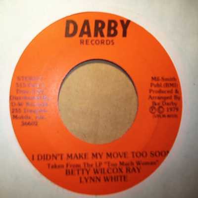 BETTY WILCOX AND RAY LYNN WHITE — I DIDN'T MAKE MY MOVE TOO SOON / PT2 record label scan