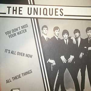 UNIQUES — YOU DON'T MISS YOUR WATER / IT'S ALL OVER NOW / ALL THESE THINGS record label scan