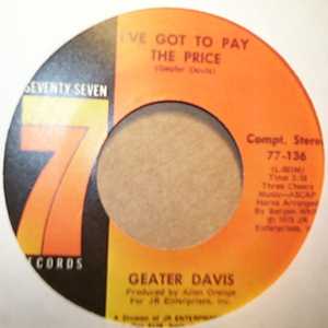 GEATER DAVIS — I'VE GOT TO PAY THE PRICE / I'M GONNA CHANGE record label scan