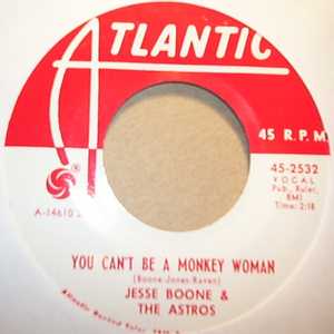 JESSE BOONE AND THE ASTROS YOU CAN'T BE A MONKEY WOMAN / I'M IN NEED OF YOU