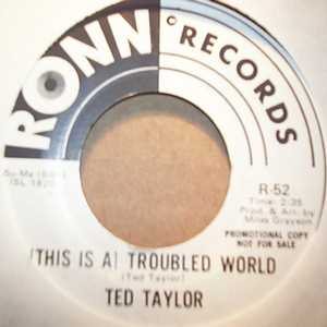 TED TAYLOR — TROUBLED WORLD / HOW'S YOUR LOVE LIFE BABY record label scan