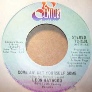 LEON HAYWOOD COME AN' GET YOURSELF SOME / WHO YOU BEEN GINING IT UP TO