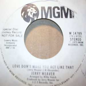 JERRY WEAVER LOVE DON'T MAKE YOU ACT LIKE THAT / SAME