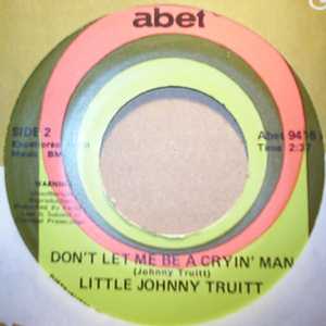 LITTLE JOHNNY TRUITT — DON'T LET ME BE A CRYIN' MAN / THERE GOES A GIRL record label scan