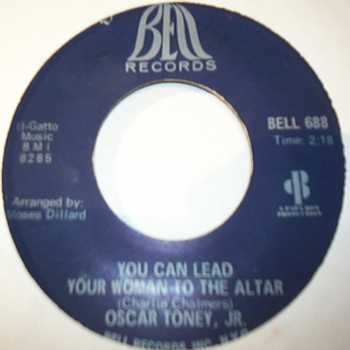 OSCAR TONEY JR YOU CAN LEAD YOUR WOMAN TO THE ALTER / UNLUCKY GUY