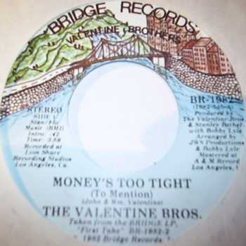 VALENTINE BROS. — MONEY'S TOO TIGHT / INSTRUMENTAL record label scan