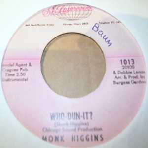MONK HIGGINS WHO DUN IT? / THESE DAYS ARE FILLED WITH YOU