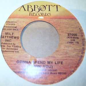 MILT MATHEWS INC GONNA SPEND MY LIFE / SAME