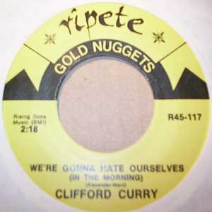 CLIFFORD CURRY — WE'RE GONNA HATE OURSELVES IN THE MORNING / SHE SHOT A HOLE IN MY SOUL record label scan