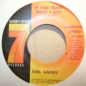 EARL GAINES IF YOU WANT WHAT I GOT / HYMN NUMBER 5
