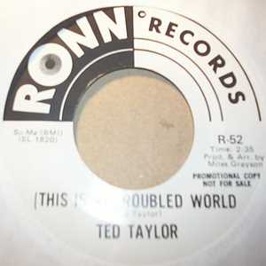 TED TAYLOR TROUBLED WORLD / HOW'S YOUR LOVE LIFE BABY