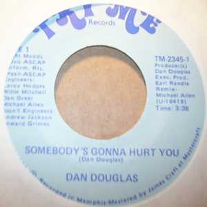 DAN DOUGLAS SOMEBODY'S GONNA HURT YOU / I'M GONNA RUN ME AN AD