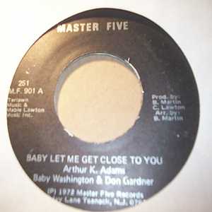 BABY WASHINGTON AND DON GARDNER BABY LET ME GET CLOSE TO YOU / I JUST WANT TO BE NEAR TO YOU