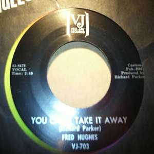 FRED HUGHES YOU CAN'T TAKE IT AWAY / MY HEART CRIES OH
