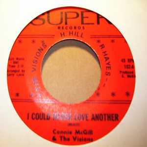 CONNIE MCGILL AND THE VISIONS I COULD NEVER LOVE ANOTHER / FOR THAT GREAT DAY