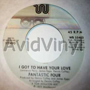 FANTASTIC FOUR I GOT TO HAVE YOUR LOVE / AIN'T I BEEN GOOD TO YOU