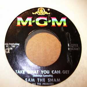SAM THE SHAM TAKE WHAT YOU CAN GET / OH THAT'S GOOD, NO THAT'S BAD