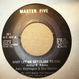 BABY WASHINGTON AND DON GARDNER BABY LET ME GET CLOSE TO YOU / I JUST WANT TO BE NEAR TO YOU