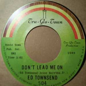 ED TOWNSEND DON'T LEAD ME ON / I WANT TO BE WITH YOU