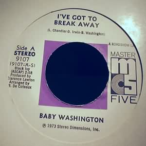 BABY WASHINGTON I'VE GOT TO BREAK AWAY / YOU