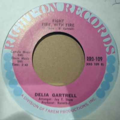 DELIA GARTRELL FIGHT FIRE, WITH FIRE / SEE WHAT YOU DONE , DONE