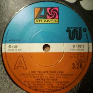 FANTASTIC FOUR — I GOT TO HAVE YOUR LOVE / AIN'T I BEEN GOOD TO YOU record label scan