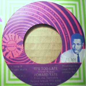 HOWARD TATE IT'S TOO LATE / MY SOULS GOT A HOLE IN IT