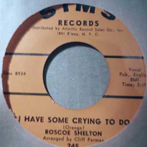 ROSCOE SHELTON — I HAVE SOME CRYING TO DO / THE FIRE STILL BURNS record label scan