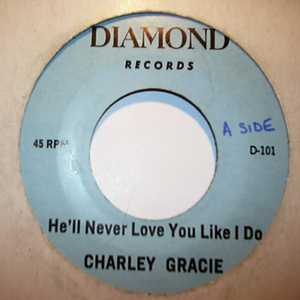 CHARLEY GRACIE HE'LL NEVER LOVE YOU LIKE I DO / KEEP MY LOVE NEXT TO YOUR HEART